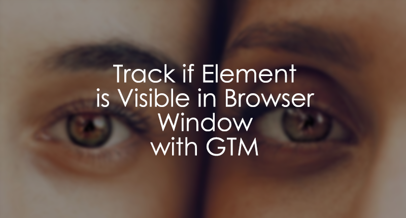 Track When Element Is Visible On The Screen With Google Tag Manager