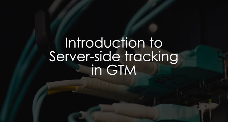 Google Tag Manager Server-side Tagging: The Guide