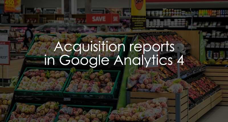 acquisition reports in google analytics 4